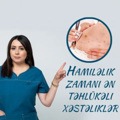 Hamiləlik zamanı ən təhlükəli xəstəliklər